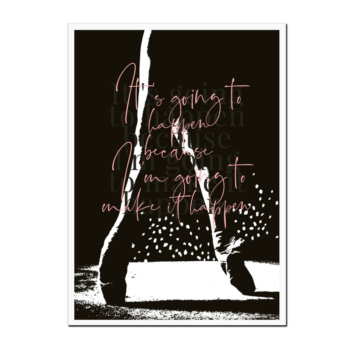 Its going to happen Leaders in Heels print